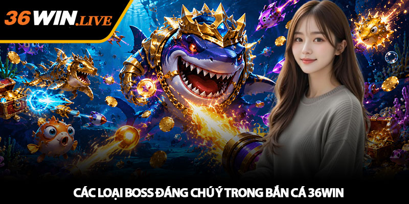 Bắn Cá 36WIN - Săn boss đại dương, tối ưu thưởng hiệu quả 3 Các loại boss đáng chú ý trong bắn cá 36WIN