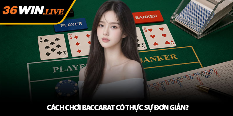 Cách Chơi Baccarat - Mẹo Chơi Hiệu Quả Cùng Nhà Cái 36WIN 2 Cách Chơi Baccarat Có Thực Sự Đơn Giản?