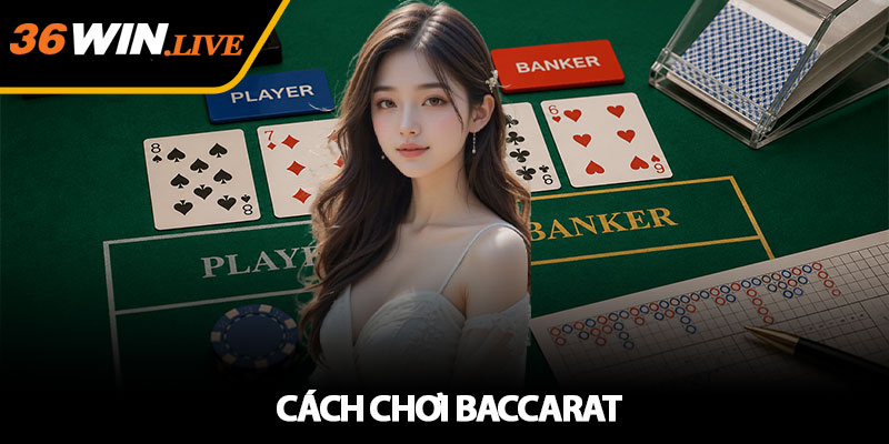 Cách Chơi Baccarat - Mẹo Chơi Hiệu Quả Cùng Nhà Cái 36WIN 1 Cách Chơi Baccarat - Mẹo Chơi Hiệu Quả Cùng Nhà Cái 36WIN