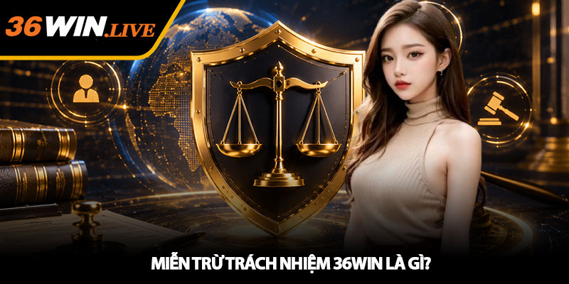 Miễn Trừ Trách Nhiệm 36WIN - Minh bạch và công bằng cho bạn 1 Miễn Trừ Trách Nhiệm 36WIN Là Gì?